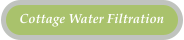 Cottage Water Filtration