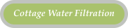 Cottage Water Filtration